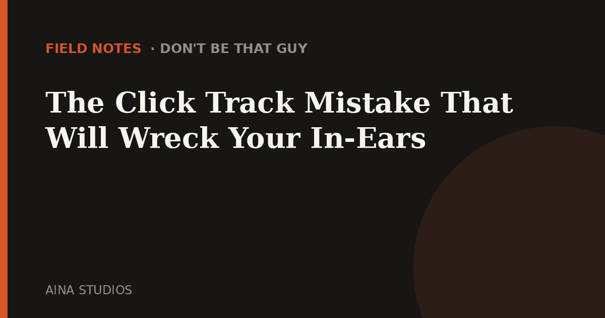 The Click Track Mistake That Will Wreck Your In-Ears