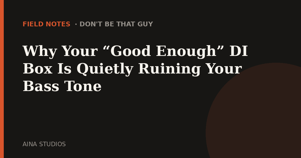Why Your “Good Enough” DI Box Is Quietly Ruining Your Bass Tone