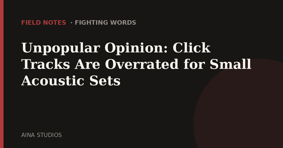 Unpopular Opinion: Click Tracks Are Overrated for Small Acoustic Sets