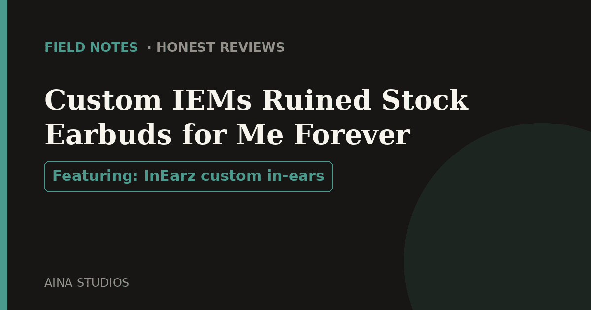 Custom IEMs Ruined Stock Earbuds for Me Forever