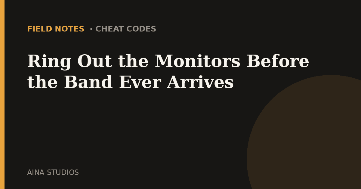 Ring Out the Monitors Before the Band Ever Arrives