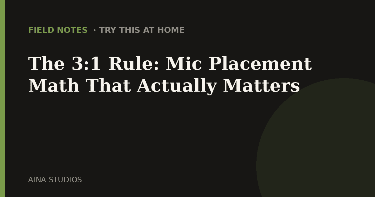 The 3:1 Rule: Mic Placement Math That Actually Matters