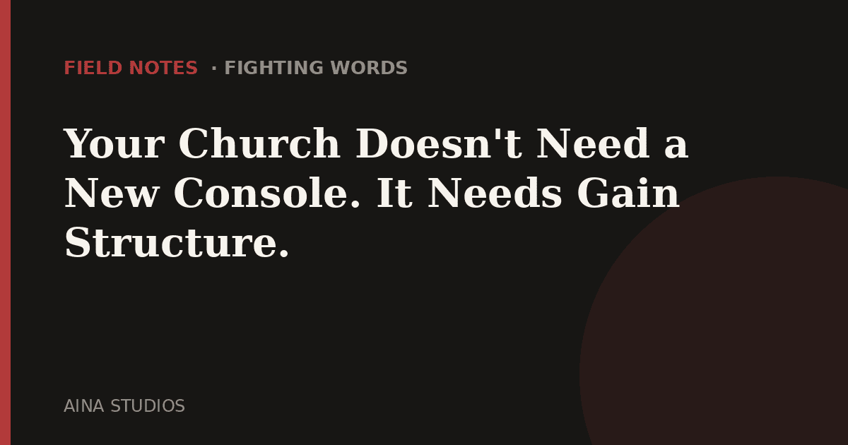 Your Church Doesn’t Need a New Console. It Needs Gain Structure.